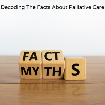 Decoding the Facts about Palliative Care